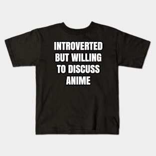 Introverted but willing to discuss anime Kids T-Shirt